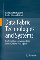 Data Fabric Technologies and Systems: Unifying Data Ecosystems, Data Science, AI and Data Agents 3032339898 Book Cover