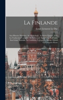 La Finlande: Son Histoire Primitive, Sa Mythologie, as Po�sie �pique, Avec La Traduction Compl�te de Sa Grande �pop�e: Le Kalewala, Son G�nie National, Sa Condition Politique Et Sociale Depuis La Conq 124901140X Book Cover