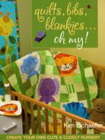 Quilts, Bibs, Blankies...Oh My!: Create Your Own Cute & Cuddly Nursery 1571204911 Book Cover