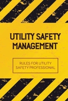 Utility Safety Management: Rules For Utility Safety Professional: Safety In The Utility Industry null Book Cover