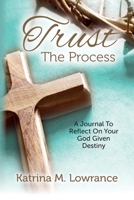Trust The Process: A Journal To Reflect On Your God Given Destiny B0DY36B58P Book Cover