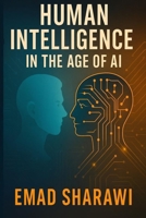 Human Intelligence in the Age of AI: A Journey to Understand the Human Mind in the Age of Machines B0FLXQPXN9 Book Cover