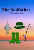 The Rodfather: Fishing Log Book, Record all your fishing specifics, including date, hours, species, weather, location and picture of your catches. 100 pages 1710839287 Book Cover