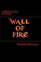 Wall of Fire (Chronicles of Bob #1) 1534764364 Book Cover