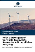 Hoch aufsteigender Vorwärts-Rückwärts-Konverter mit parallelem Ausgang: Hoch aufsteigender Vorwärts-Rückwärts-Konverter 620296913X Book Cover