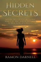 Hidden Secrets: Tapping Into Your Emotional, Spiritual, and Sexual Appetite to Win in Relationships 0999221310 Book Cover
