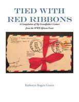 Tied with Red Ribbons: A Compilation of My Grandfather's Letters from the WWII African Front 1943658161 Book Cover
