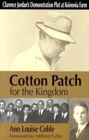 Cotton Patch for the Kingdom: Clarence Jordan's Demonstration Plot at Koinonia Farm 0836191668 Book Cover