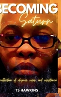 Becoming Saturn: a collection of rhymes, roses, and resistance 1304328554 Book Cover