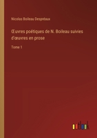 OEuvres poétiques de N. Boileau suivies d'oeuvres en prose: Tome 1 3385032148 Book Cover