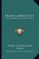 Frank Lawrence; Or, a Young Man's Fancy 1241369577 Book Cover