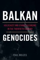 Balkan Genocides: Holocaust and Ethnic Cleansing in the Twentieth Century 1442206640 Book Cover