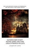 Hüterin der Stadt: Notre Dame und ihre unsichtbaren Helden: Die Geschichte einer Kathedrale, die die Seele von Paris prägt (German Edition) 3384375254 Book Cover