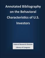 Annotated Bibliography on the Behavioral Characteristics of U.S. Investors 1503339084 Book Cover