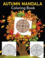 Autumn Mandala Coloring Book: Beautiful Fall Autumn Mandala Coloring Book, Including Autumn Season Mandala Art, Harvest B08NRX1TYR Book Cover