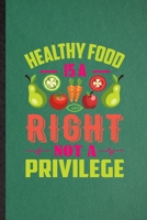 Healthy Food Is a Right Not a Privilege: Lined Notebook For Vegan Healthy Eating. Ruled Journal For Healthy Lifestyle Fitness. Unique Student Teacher Blank Composition Great For School Writing 1707439079 Book Cover