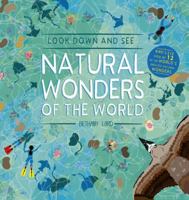 Look Down and See Natural Wonders of the World: A Bird's Eye View of 12 of the World's Greatest Natural Wonders 1782409211 Book Cover