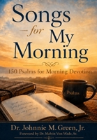 SONGS FOR MY MORNING-150 Psalms for Morning Devotion B0H3WRW5D8 Book Cover