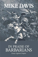 In Praise of Barbarians: Essays against Empire 1931859426 Book Cover