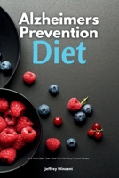 Alzheimer's Prevention Diet: A 4-Week Quick Start Meal Plan With Tasty Curated Recipes B0CVZ634JJ Book Cover