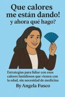 Que calores me estan dando!.. y ahora que hago?: Estrategias practicas para lidiar con los calores de la menopausia, sin medicina, y con humor B0G4H17J2R Book Cover