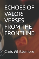 ECHOES OF VALOR: VERSES FROM THE FRONTLINE B0GPMVLB9F Book Cover