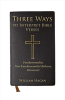 Three Ways to Interpret Bible Verses: Fundamentalist, Non-Fundamentalist Believer, Humanist 1483568547 Book Cover