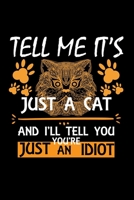 Tell Me It's Just A Cat And I'll Tell You You're Just An Idiot: Cute Abyssinian Ruled Notebook, Great Accessories & Gift Idea for Abyssinian Owner & Lover.Ruled Notebook creative designs With An Inspi 1673674925 Book Cover