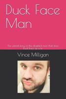 Duck Face Man: The untold story of the disabled man that does Duck Face as a tic 1081172312 Book Cover