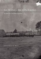 Moving Mountains: A Study in Civil War Logistics 145685769X Book Cover