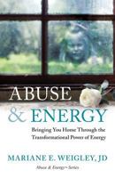 Abuse & Energy: Bringing You Home Through the Transformational Power of Energy (Abuse & Energy Series Book 1) 0988499002 Book Cover