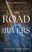 The Road And The Rivers: Where Rivers Meet The Road To Freedom: A Tale Of Two Lands And Endless Dreams B0DVRN8LM6 Book Cover