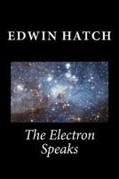 The Electron Speaks: Exploring Physics from an Electron Base 1452872546 Book Cover