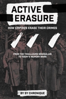 ACTIVE ERASURE: How Empires Erase Their Crimes: From the Tirailleurs Sénégalais to Today's Memory Wars B0GDZJ6Y1G Book Cover