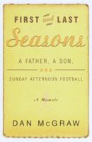 First and Last Seasons: A Father, A Son, and Sunday Afternoon Football 0385498330 Book Cover
