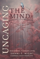 Uncaging the Mind: From Survival to Soulful Living (Intentionally Positive) 1953364748 Book Cover