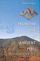 Frontier Life in Ancient Peru: The Archaeology of Cerro la Cruz 0813061334 Book Cover