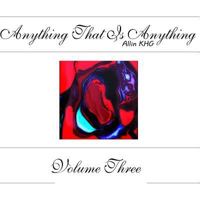 Anything That Is Anything - Volume Three 1495243052 Book Cover