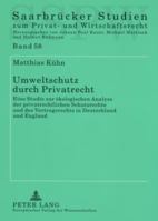 Umweltschutz Durch Privatrecht: Eine Studie Zur Oekologischen Analyse Der Privatrechtlichen Schutzrechte Und Des Vertragsrechts in Deutschland Und Eng 3631563167 Book Cover