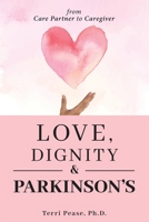 Love, Dignity, and Parkinson's: from Care Partner to Caregiver B0BK311HKF Book Cover