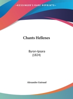 Chants Hellenes: Byron-Ipsara (1824) 114973552X Book Cover