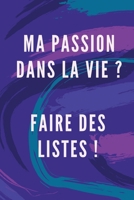 Ma Passion Dans La Vie ? Faire Des Listes: Carnet de Notes façon to do list à compléter, envie, projets, rêves, films à regarder, restaurants à ... importantes de votre vie ! (French Edition) 1678986895 Book Cover