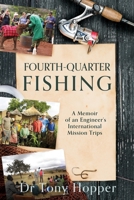 Fourth-Quarter Fishing: A Memoir of an Engineer's International Mission Trips 1662866097 Book Cover