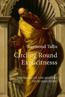 Circling Round Explicitness: The Heart of the Mystery of Human Being 178821790X Book Cover