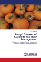 Fungal Diseases of Cucurbits and Their Management: A Reference Book on Fungal Diseases of Cucurbitaceae and Their Management 6203410861 Book Cover
