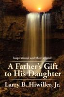 A Father's Gift to His Daughter: The Early Years: Inspirational and Motivational 1425949835 Book Cover