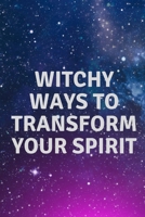 Witchy Ways to Transform Your Spirit B0CDNF873Q Book Cover