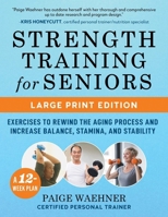 Strength Training for Seniors (LARGE PRINT EDITION): Increase your Balance, Stability, and Stamina to Rewind the Aging Process 1510784896 Book Cover