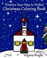 Practice Your Way to Perfect: Christmas Coloring Book 1546491333 Book Cover