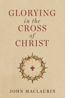 Glorying in the Cross of Christ 117110992X Book Cover